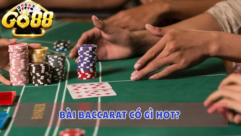 Bài Baccarat có gì hot?
