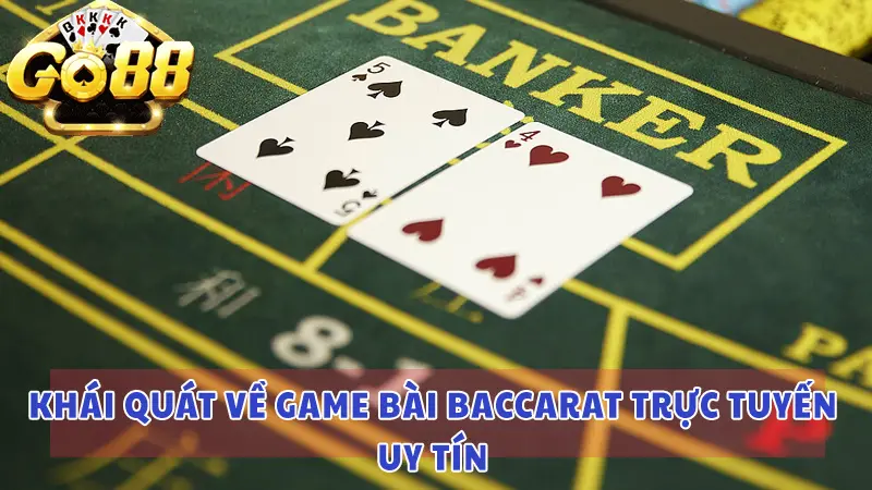 Khái quát về game bài Baccarat trực tuyến uy tín